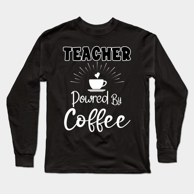 Teacher Powered By Coffee Long Sleeve T-Shirt by Diwa